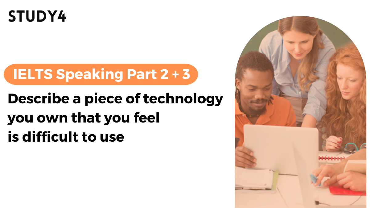 Describe a piece of technology you own that you feel is difficult to use Bài mẫu IELTS Speaking