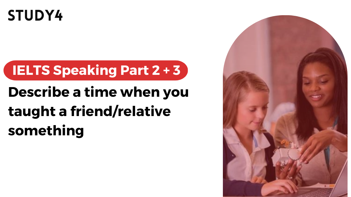 Describe a time when you taught a friend/relative something Bài mẫu IELTS Speaking