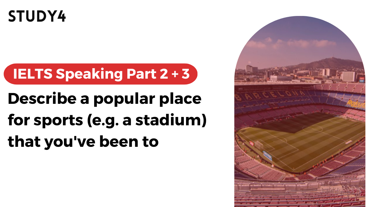 Describe a popular place for sports (e.g. a stadium) that you've been to bài mẫu ielts speaking