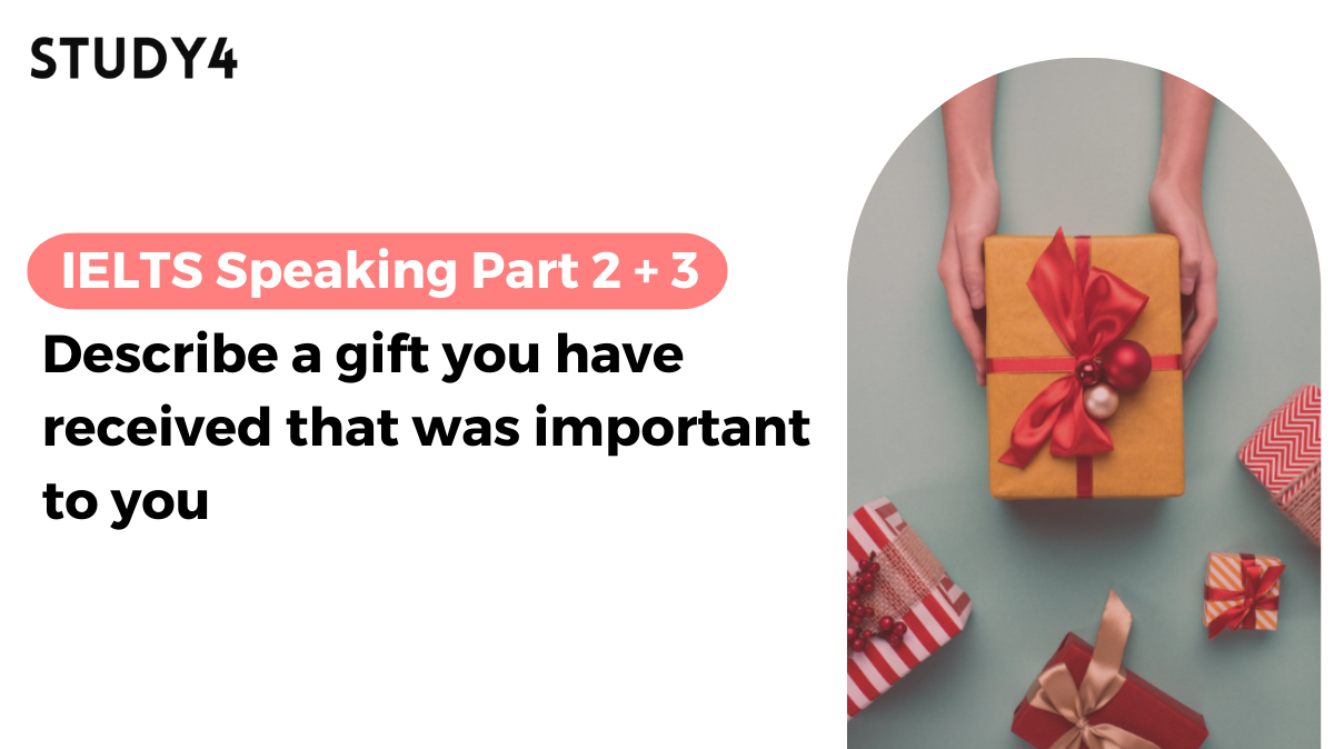 Describe a gift you have received that was important to you bài mẫu ielts speaking