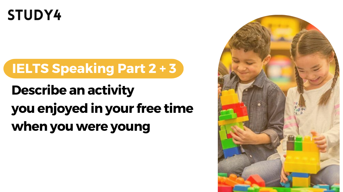 bài mẫu ielts speaking Describe an activity you enjoyed in your free time when you were young