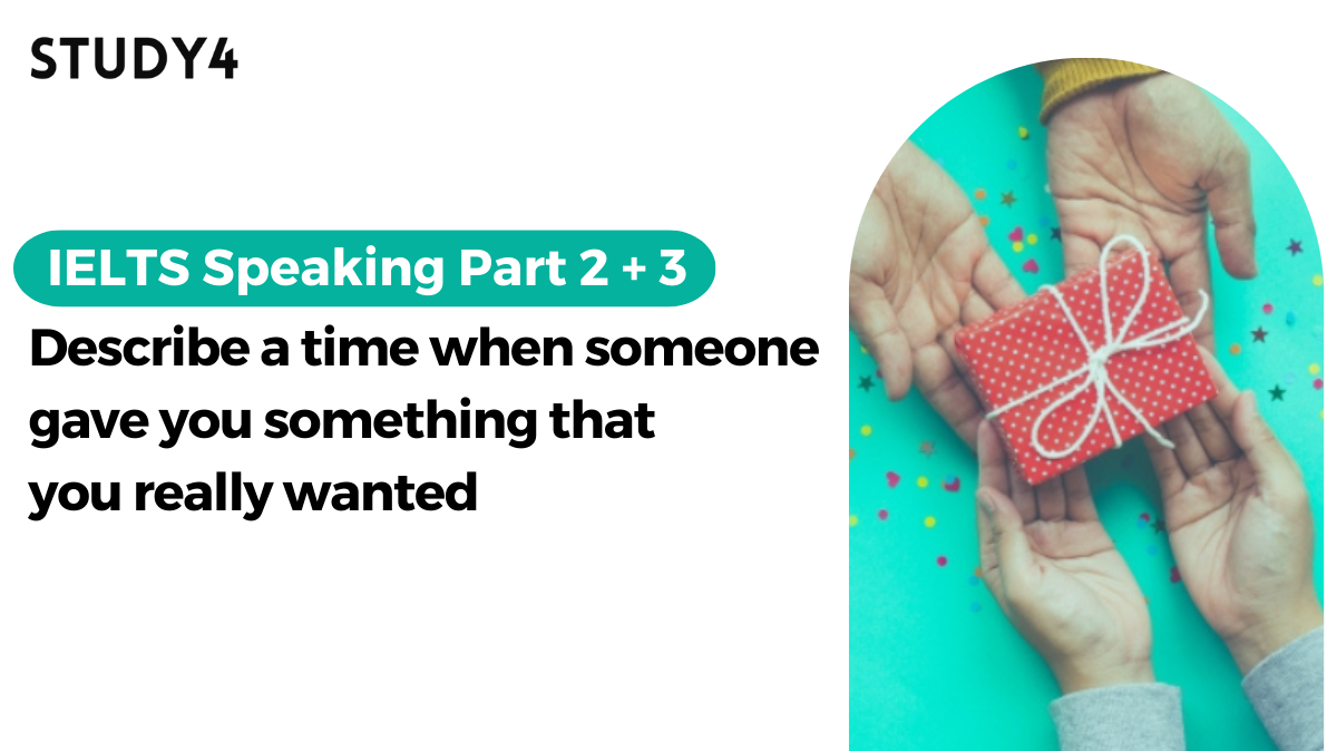 bài mẫu ielts speaking Describe a time when someone gave you something that you really wanted