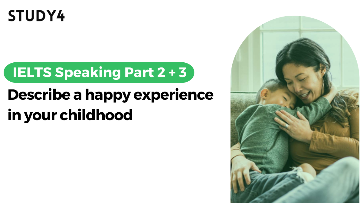 bài mẫu ielts speaking Describe a happy experience in your childhood
