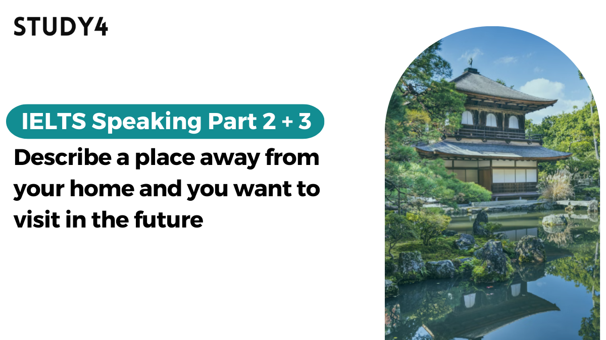 bài mẫu ielts speaking Describe a place away from your home and you want to visit in the future