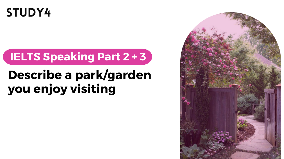 Describe a park/garden you enjoy visiting bài mẫu ielts speaking