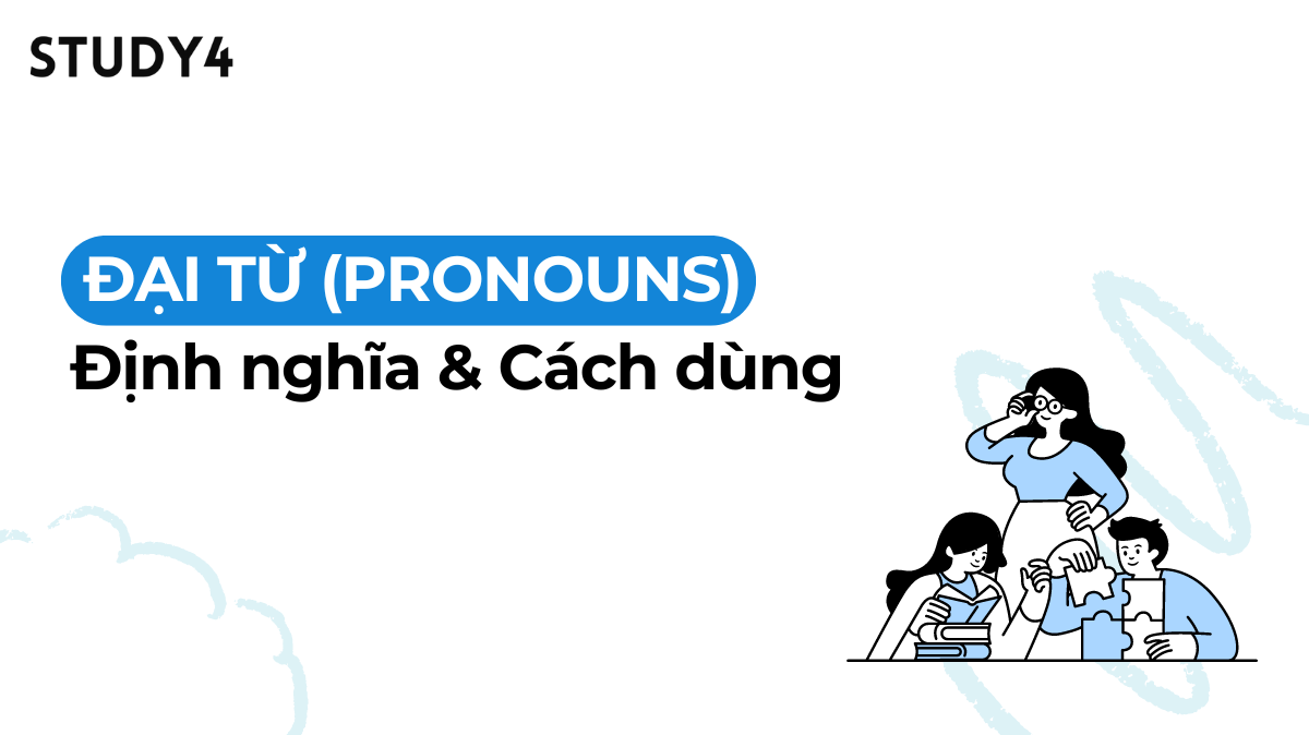 Đại từ (Pronouns) là gì? Cách dùng đại từ trong tiếng Anh