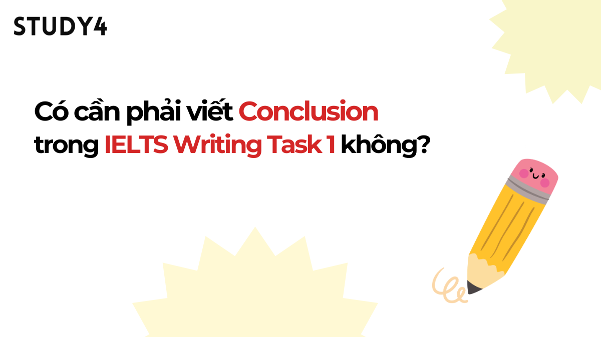 Có cần viết Conclusion kết bài trong IELTS Writing Task 1 không?