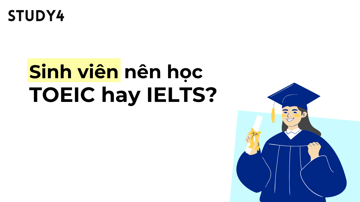 Sinh viên nên học TOEIC hay IELTS?