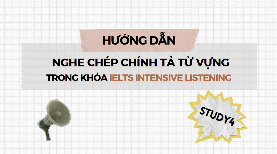 cách luyện nghe chép chính tả IELTS Listening STUDY4