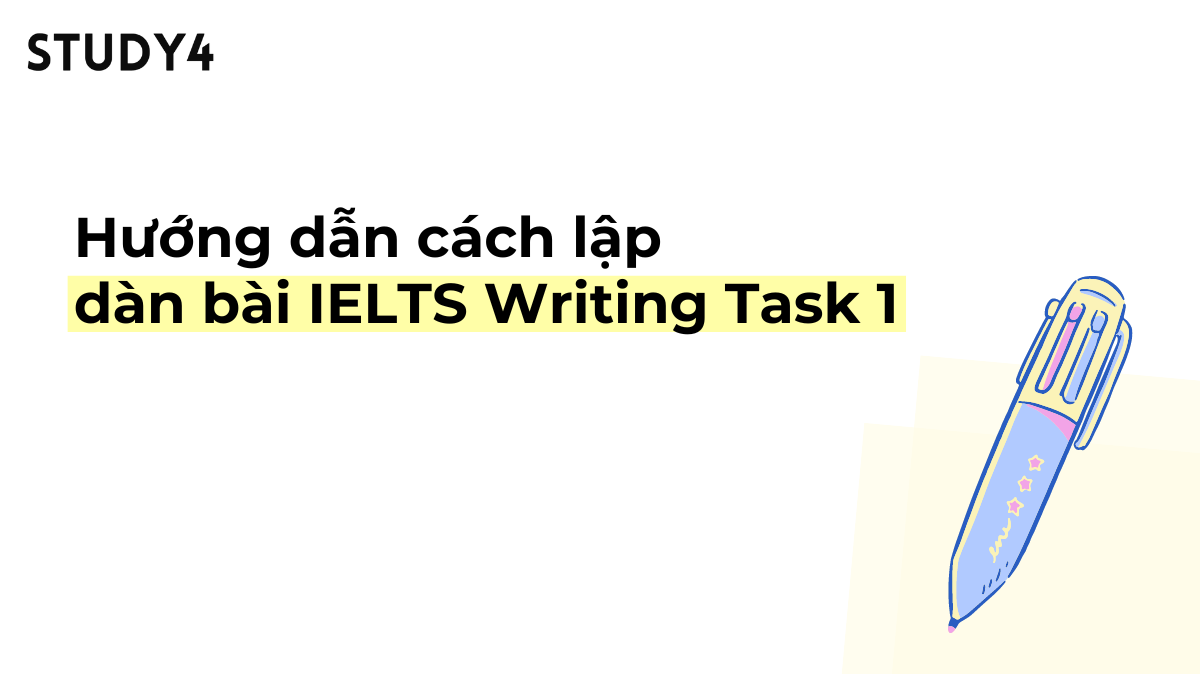 Hướng dẫn cách lập dàn bài IELTS Writing Task 1 