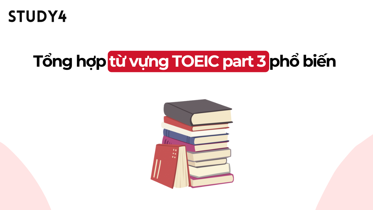 Tổng hợp từ vựng TOEIC part 3 phổ biến 