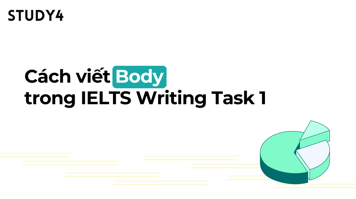 Cách viết Body trong IELTS Writing Task 1