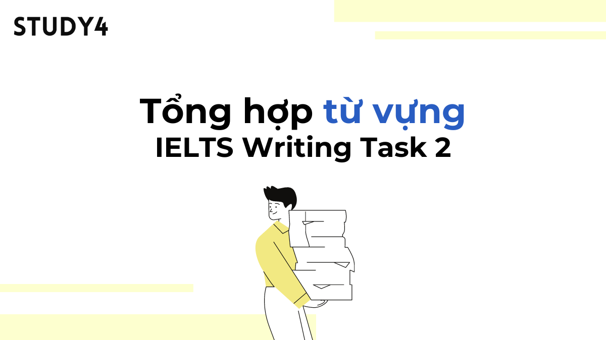 Tổng hợp bộ từ vựng IELTS Writing Task 2