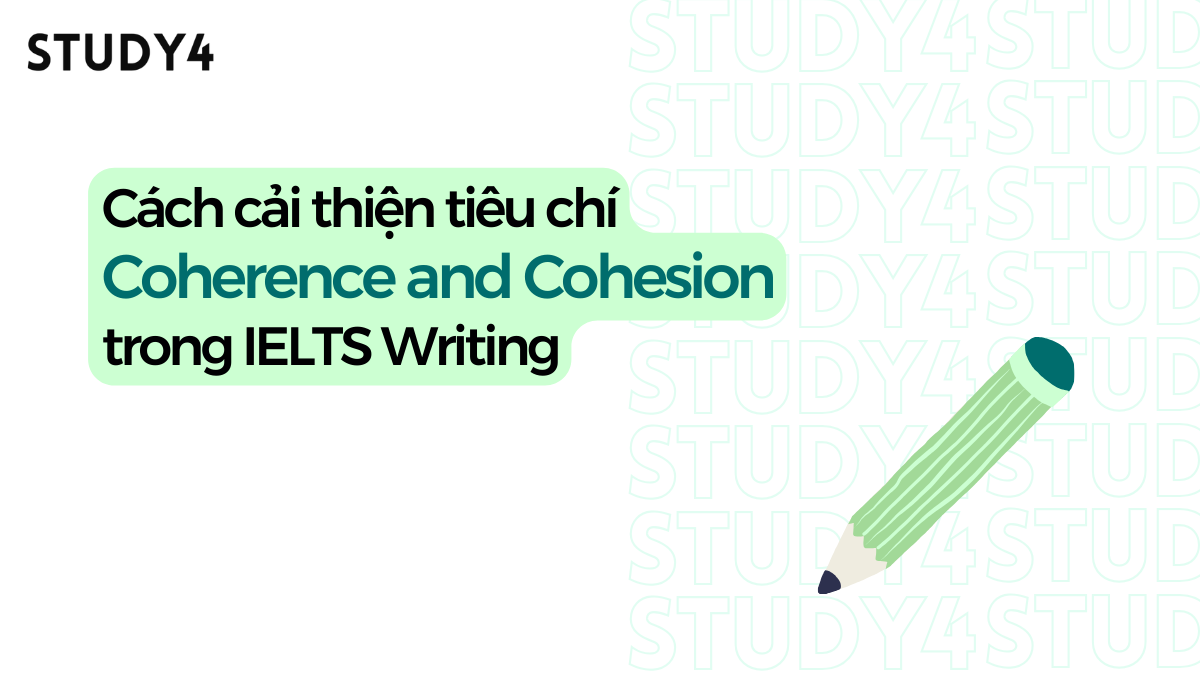 Cách cải thiện tiêu chí Coherence and Cohesion trong IELTS Writing