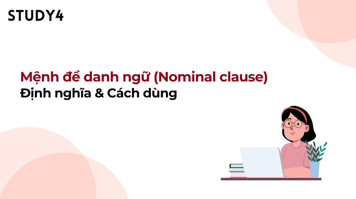 Mệnh đề danh ngữ (Nominal clause) là gì? Cách dùng và cấu trúc mệnh đề danh ngữ