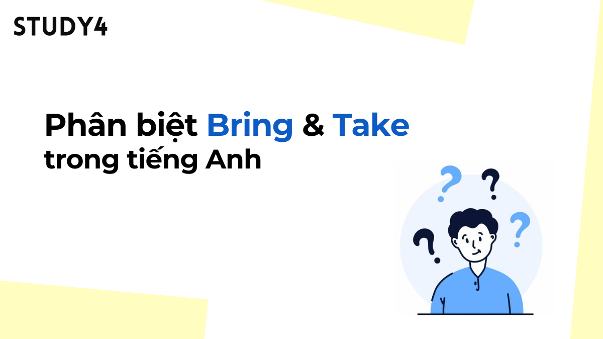 Phân biệt Bring và Take trong tiếng Anh