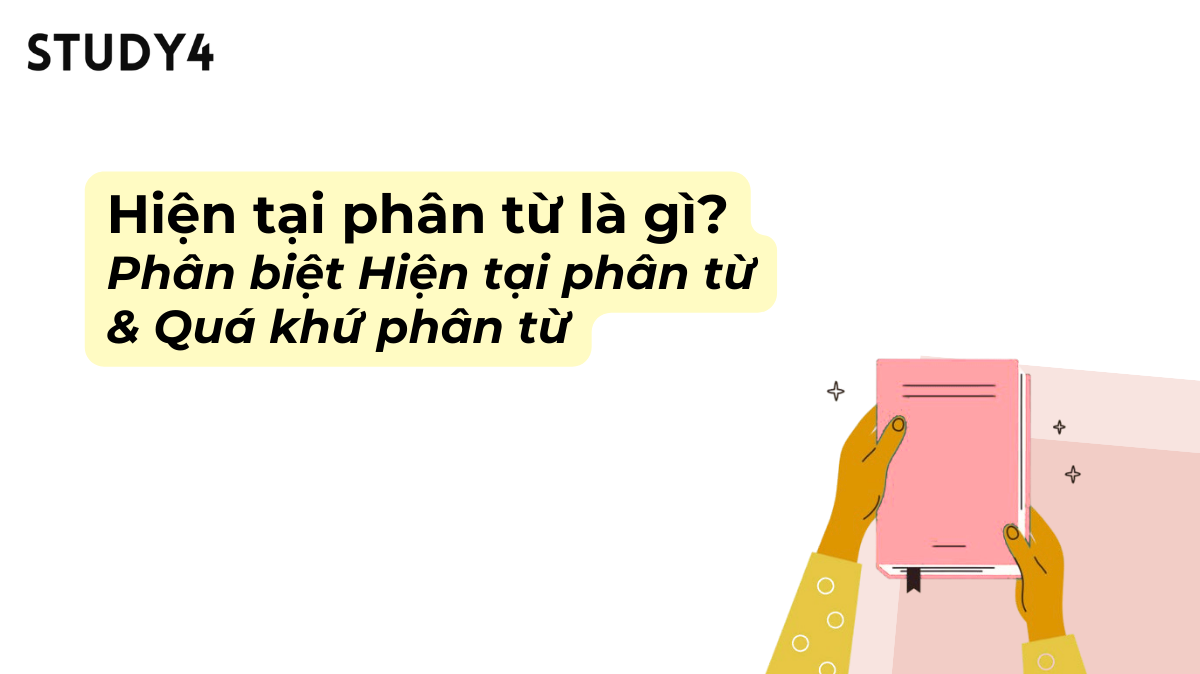 Hiện tại phân từ là gì? Phân biệt Hiện tại phân từ và Quá khứ phân từ