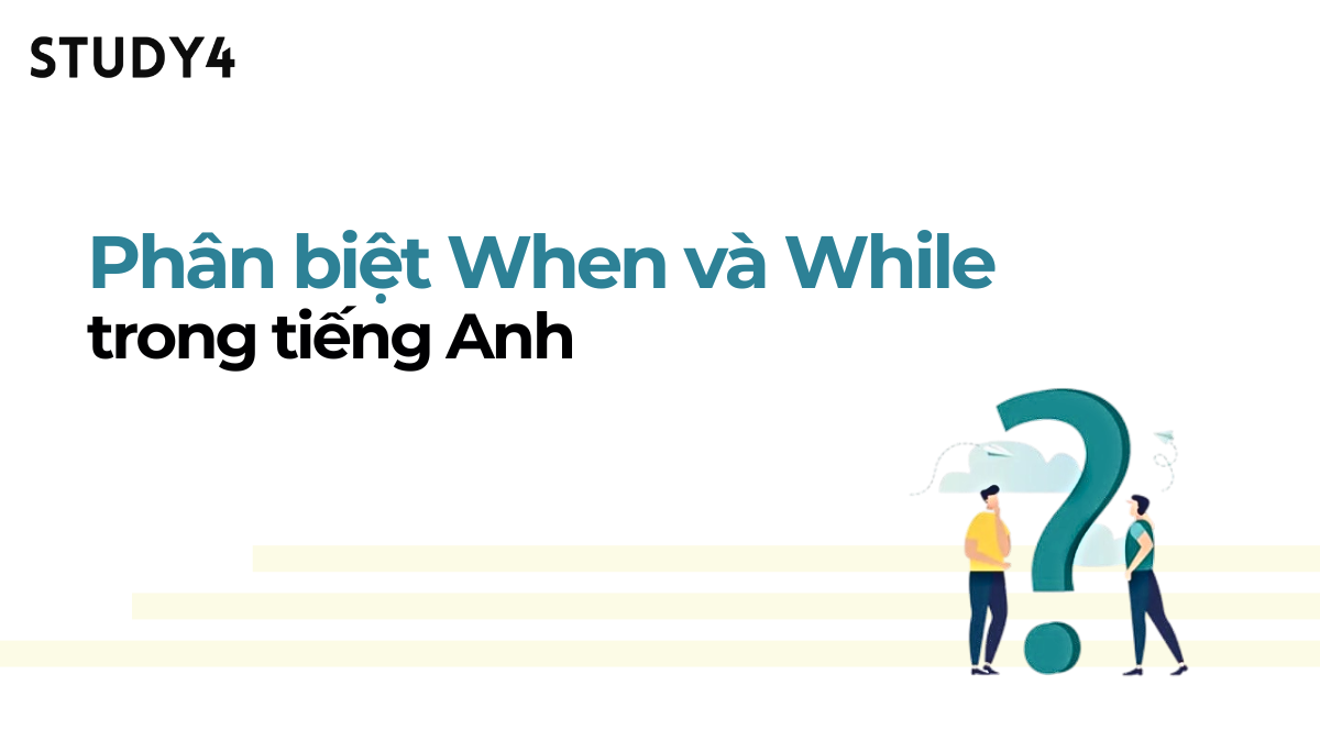 Phân biệt When và While trong tiếng Anh