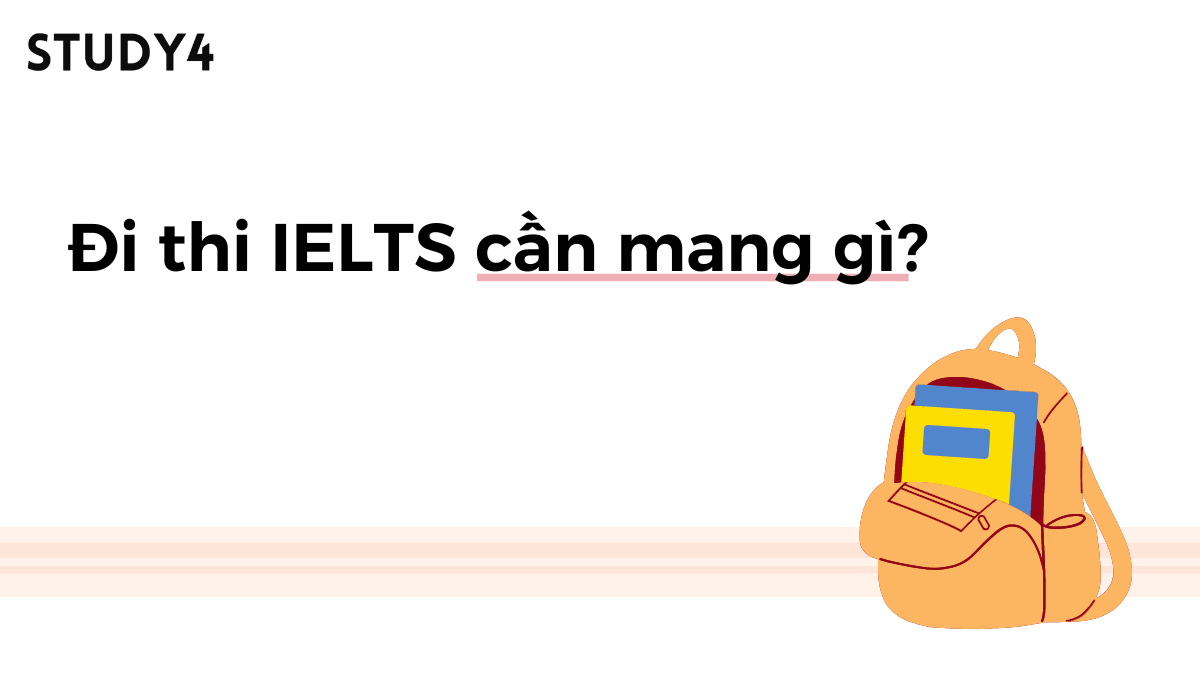 Đi thi IELTS cần mang gì? Các vật dụng cần mang khi đi thi IELTS