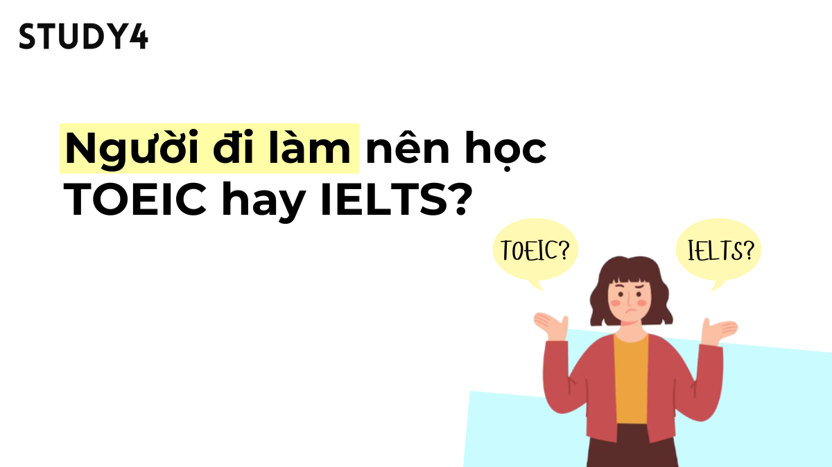 Người đi làm nên học TOEIC hay IELTS?