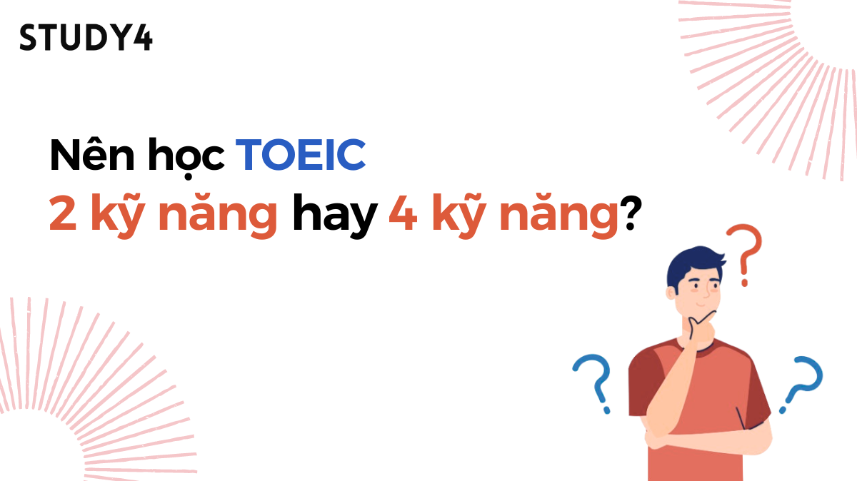 Nên học TOEIC 2 kỹ năng hay 4 kỹ năng?