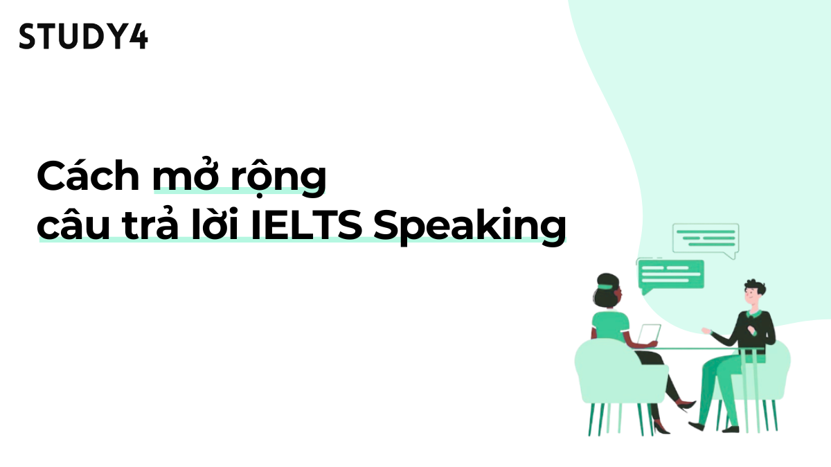 Cách mở rộng câu trả lời IELTS Speaking