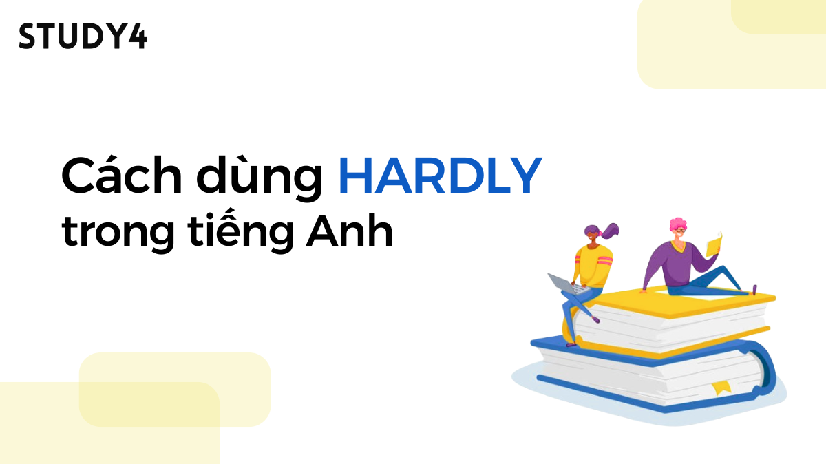 Cách dùng cấu trúc Hardly trong tiếng Anh