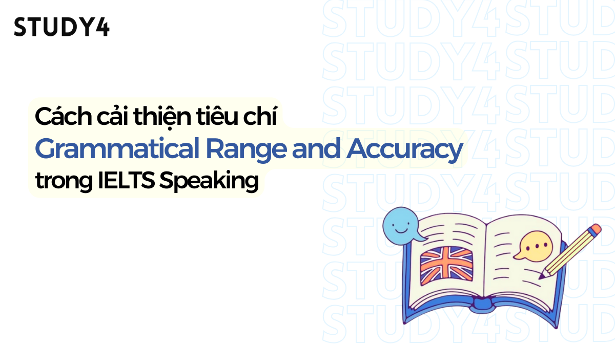 Cách cải thiện tiêu chí Grammatical Range and Accuracy trong IELTS Speaking