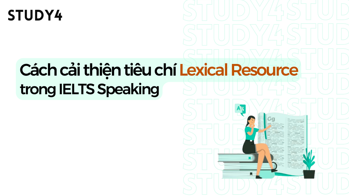 Cách cải thiện tiêu chí Lexical Resource trong IELTS Speaking