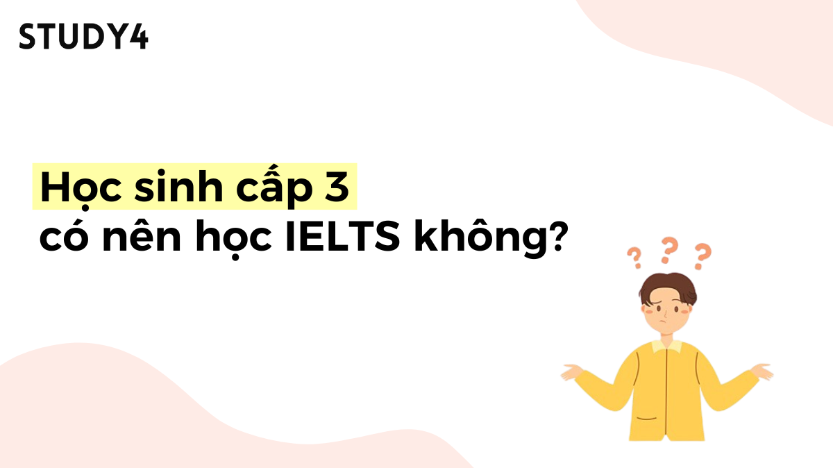 Học sinh cấp 3 có nên học IELTS không?