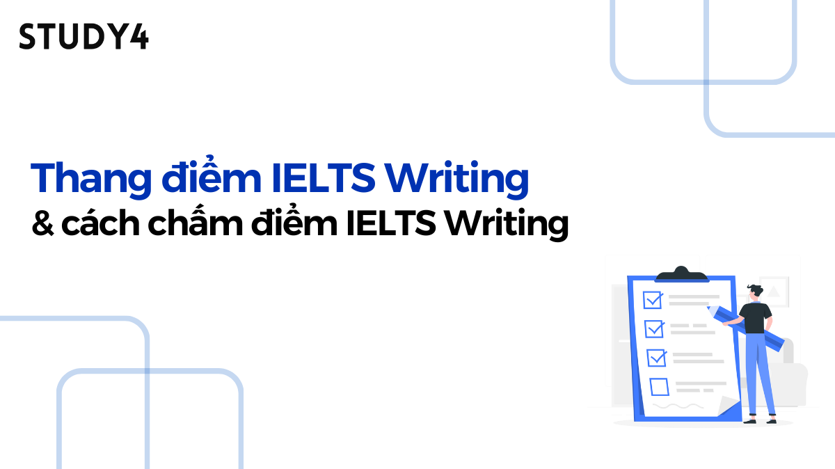 Thang điểm IELTS Writing là gì? các tiêu chí chấm điểm IELTS Writing