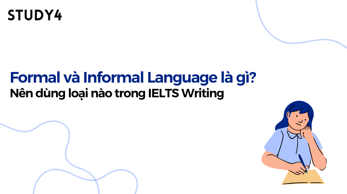 Formal và Informal Language là gì trong IELTS Writing nên dùng formal hay informal khi viết ielts writing