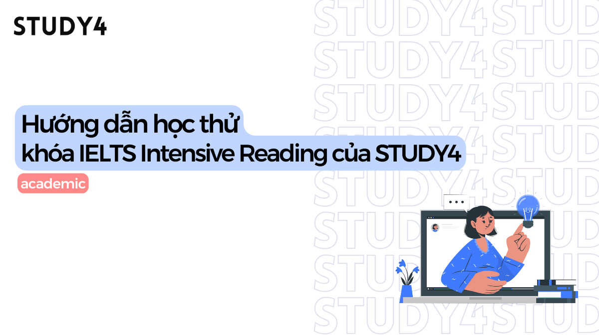 Hướng dẫn học thử khóa IELTS Intensive Reading của STUDY4