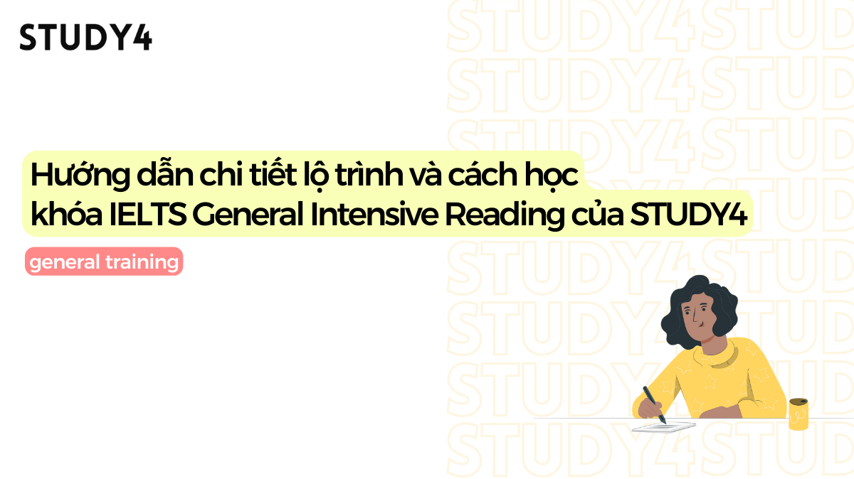 Hướng dẫn cách học khóa IELTS General Intensive Reading của STUDY4