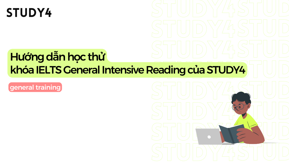 Hướng dẫn học thử khóa IELTS General Intensive Reading của STUDY4