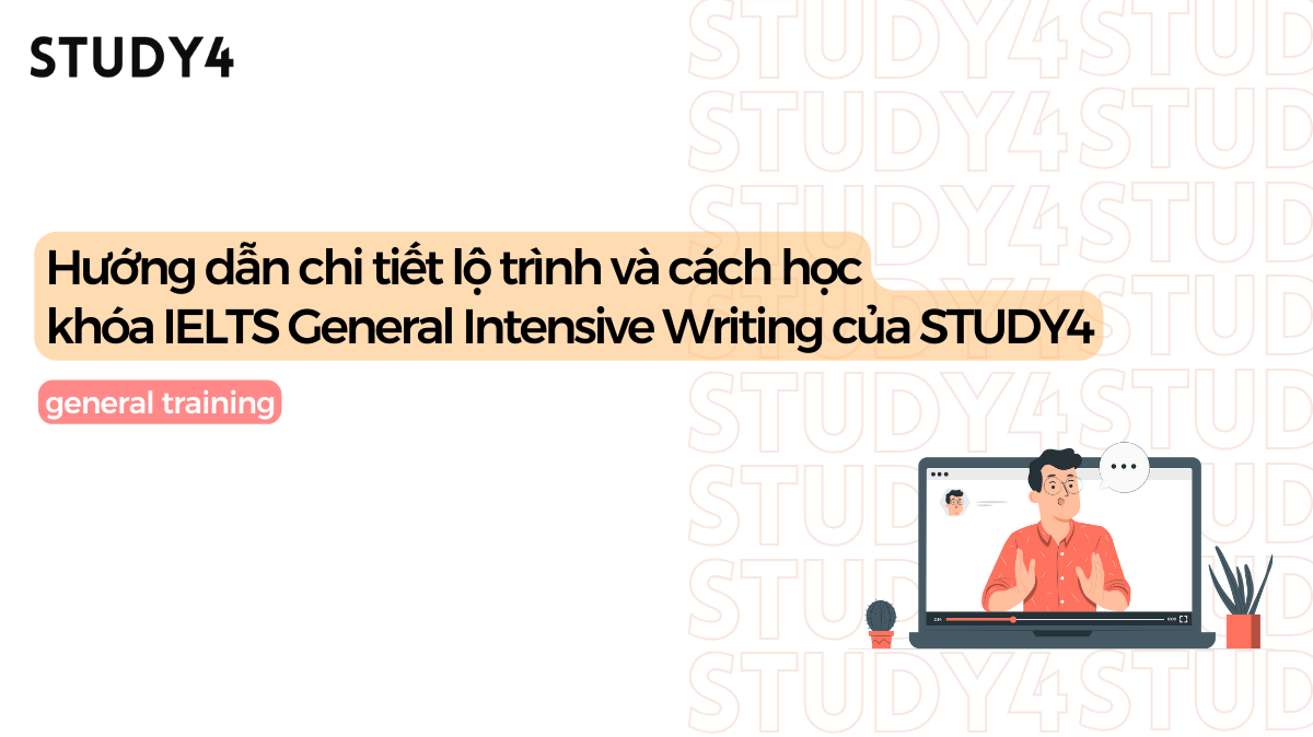 Hướng dẫn cách học khóa IELTS General Intensive Writing của STUDY4