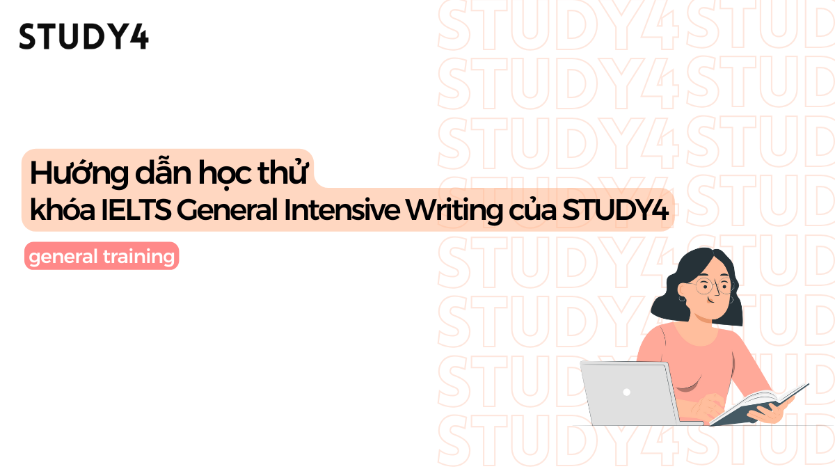 Hướng dẫn học thử khóa IELTS General Intensive Writing của STUDY4