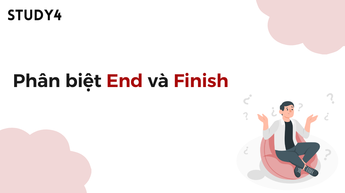 Phân biệt End và Finish trong tiếng Anh