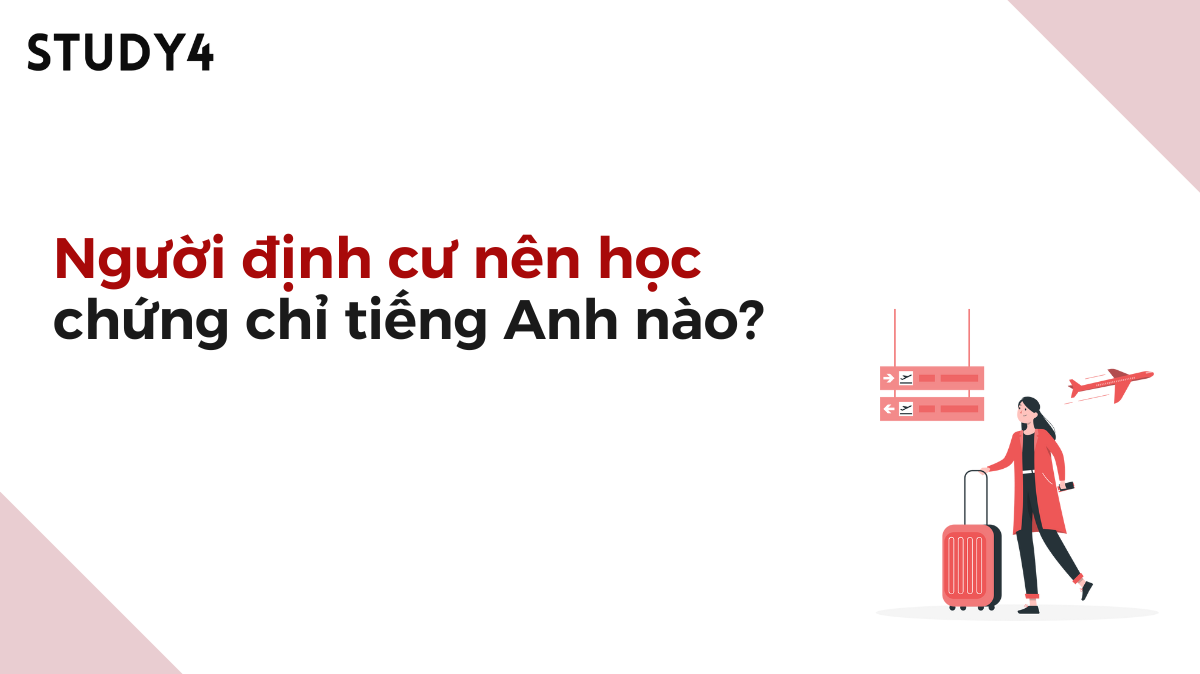 Người định cư nên học chứng chỉ tiếng Anh nào?