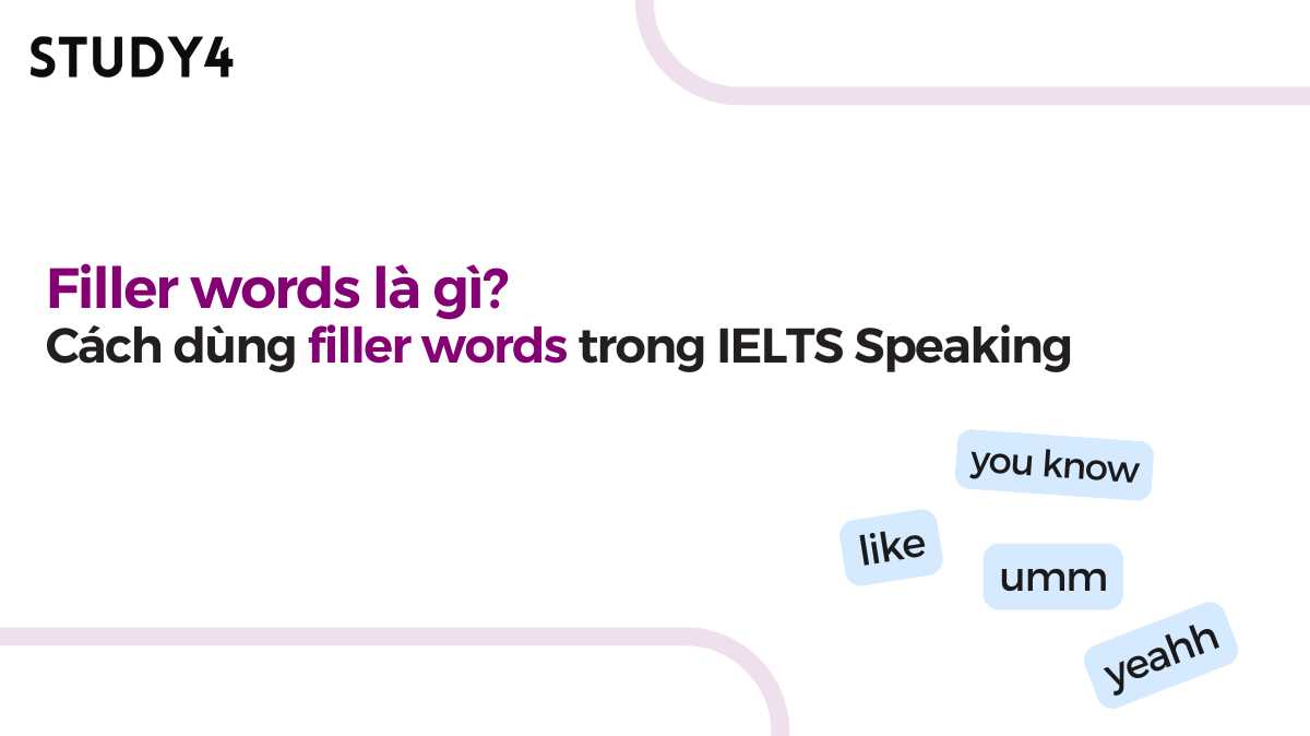 Filler words là gì? Cách dùng filler words trong IELTS Speaking