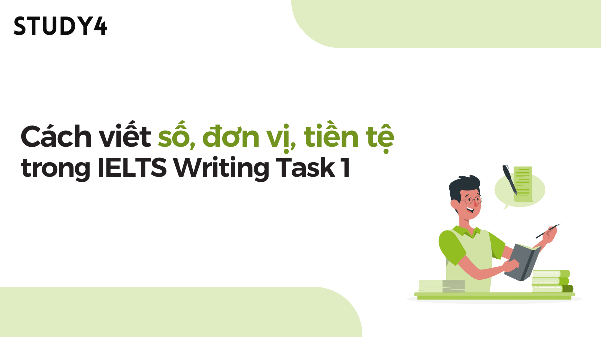 Cách viết số, đơn vị, tiền tệ trong IELTS Writing Task 1