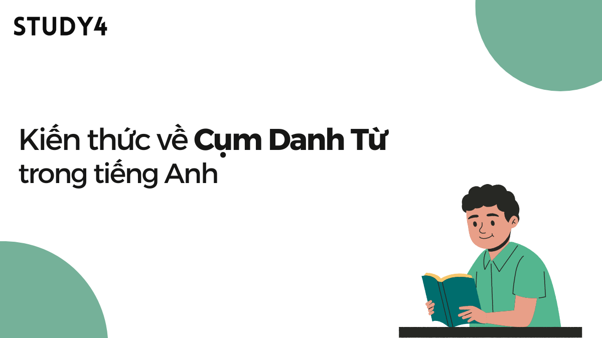 Cụm danh từ tiếng Anh (Noun Phrase) là gì? các cụm danh từ tiếng anh thường gặp