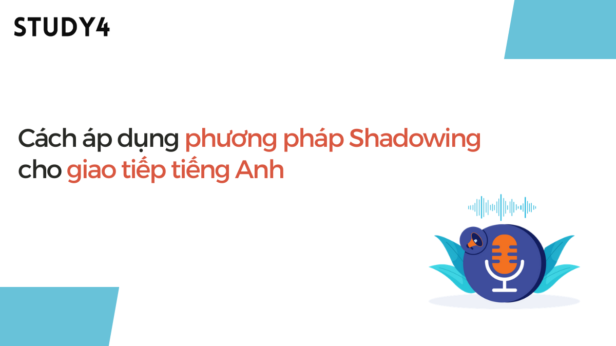 Cách áp dụng phương pháp Shadowing cho giao tiếp tiếng Anh