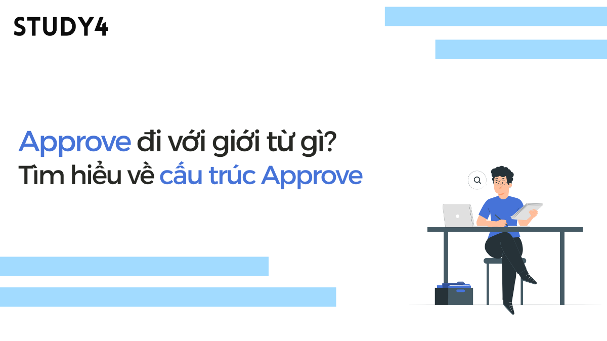 Approve đi với giới từ gì? Tìm hiểu về cấu trúc Approve