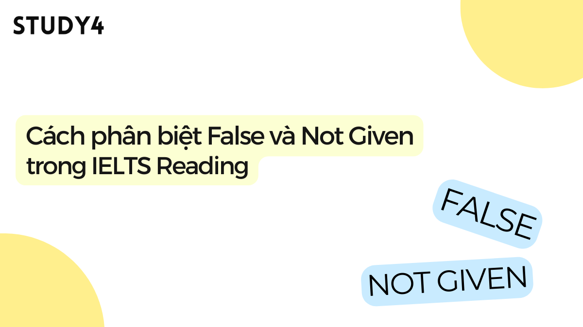 Cách phân biệt False và Not Given trong IELTS Reading