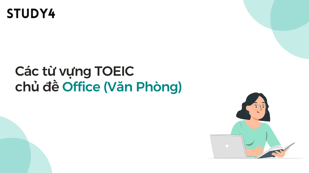 Các từ vựng TOEIC chủ đề Office (Văn phòng)