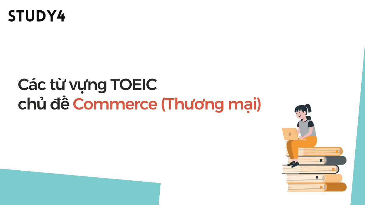 Các từ vựng TOEIC chủ đề Commerce (Thương mại)